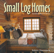 Small Log Homes: Storybook Plans and Advice