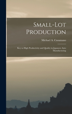 Small-lot Production: Key to High Productivity and Quality in Japanese Auto Manufacturing - Cusumano, Michael A