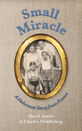 Small Miracle: A Holocaust Story from France
