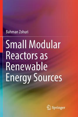 Small Modular Reactors as Renewable Energy Sources - Zohuri, Bahman