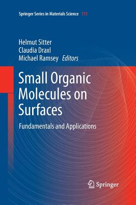 Small Organic Molecules on Surfaces: Fundamentals and Applications - Sitter, Helmut (Editor), and Draxl, Claudia (Editor), and Ramsey, Michael (Editor)