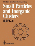 Small Particles and Inorganic Clusters: Proceedings of the Fifth International Symposium on Small Particles and Inorganic Clusters. Isspic 5. University of Konstanz, Fed. Rep. of Germany, 10-14 September 1990. Parts 1 and 2