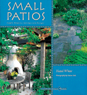 Small Patios: Small Projects, Contemporary Designs - White, Hazel, and Saxon, Holt (Photographer)