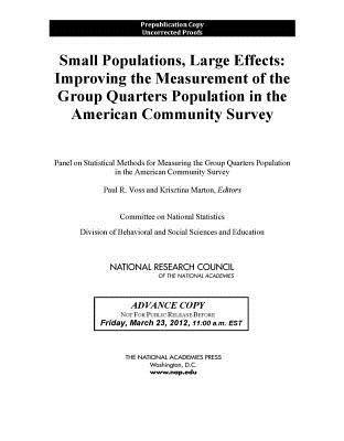 Small Populations, Large Effects: Improving the Measurement of the Group Quarters Population in the American Community Survey - Panel on Statistical Methods for Measuring the Group Quarters Population in the American Community Survey, and Committee on...