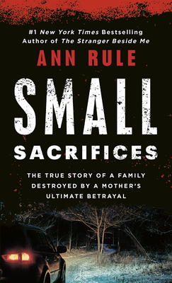 Small Sacrifices: The Shocking True Crime Case of Diane Downs - Rule, Ann