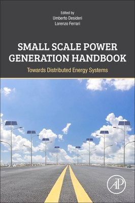 Small Scale Power Generation Handbook: Towards Distributed Energy Systems - Desideri, Umberto (Editor), and Ferrari, Lorenzo (Editor)