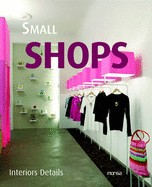 Small Shops: Interior Design - Monsa Editoriale Team (Editor)