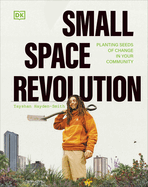 Small Space Revolution: Planting Seeds of Change in Your Community