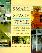 Small Space Style: Creative Design Ideas for Making the Most of Your Living Space