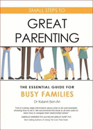 Small Steps to Great Parenting: The Essential Guide for Busy Families