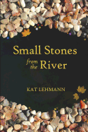 Small Stones from the River: Meditations and Micropoems