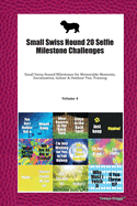 Small Swiss Hound 20 Selfie Milestone Challenges: Small Swiss Hound Milestones for Memorable Moments, Socialization, Indoor & Outdoor Fun, Training Volume 4