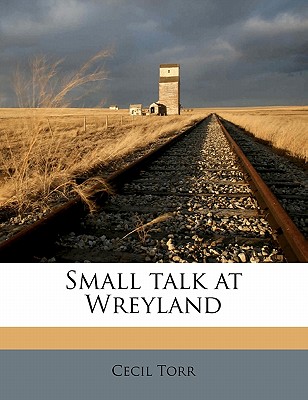 Small Talk at Wreyland; Volume 3 - Torr, Cecil