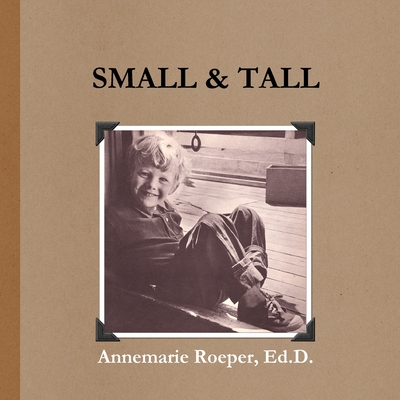 Small & Tall / Paperback Edition - Roeper, Ed D Annemarie