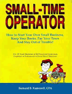 Small Time Operator: How to Start Your Own Business, Keep Your Books, Pay Your Taxes and Stay Out of Trouble!