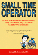 Small Time Operator: How to Start Your Own Small Business, Keep Your Books, Pay Your Taxes, and Stay Out of Trouble!