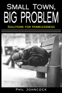 small town, BIG PROBLEM: Solutions for Homelessness