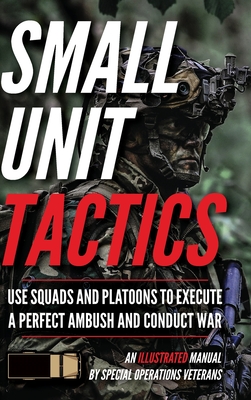 Small Unit Tactics: An Illustrated Manual - Luke, Matthew