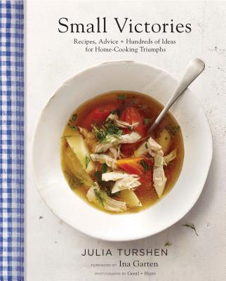 Small Victories: Recipes, Advice + Hundreds of Ideas for Home Cooking Triumphs (Best Simple Recipes, Simple Cookbook Ideas, Cooking Techniques Book) - Turshen, Julia, and Garten, Ina (Foreword by), and Gentl + Hyers (Photographer)