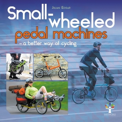 Small-Wheeled Pedal Machines - a Better Way of Cycling - Edgar, Julian