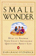 Small Wonder: How to Answer Your Child's Impossible Questions about Life - Fitzpatrick, Jean Grasso