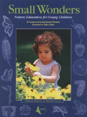 Small Wonders: Nature Education for Young Children - Garrett, Linda, and Thomas, Hannah