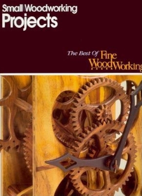 Small Woodworking Projects - Editors of Fine Woodworking