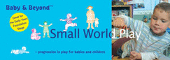 Small World Play: Progression in Play for Babies and Children - Williams, Liz, and Featherstone, Sally