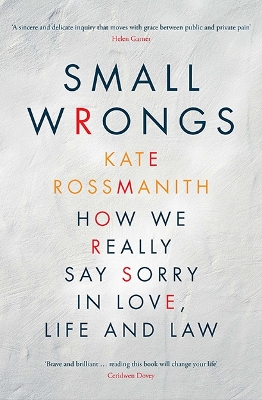 Small Wrongs: How we really say sorry in love, life and law - Rossmanith, Kate