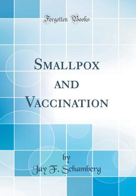Smallpox and Vaccination (Classic Reprint) - Schamberg, Jay F