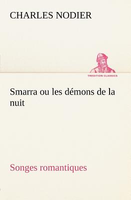 Smarra ou les dmons de la nuit Songes romantiques - Nodier, Charles