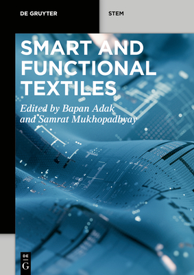 Smart and Functional Textiles - Adak, Bapan (Editor), and Mukhopadhyay, Samrat (Editor)