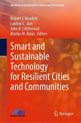 Smart and Sustainable Technology for Resilient Cities and Communities - Howlett, Robert J. (Editor), and Jain, Lakhmi C. (Editor), and Littlewood, John R. (Editor)