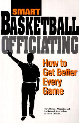 Smart Basketball Officiating: How to Get Better Every Game - Topp, Bill