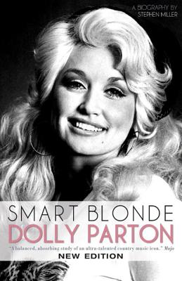 Smart Blonde: Dolly Parton: A Biography - Miller, Stephen