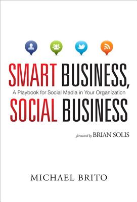 Smart Business, Social Business: A Playbook for Social Media in Your Organization - Brito, Michael, and Lewis, Aaron
