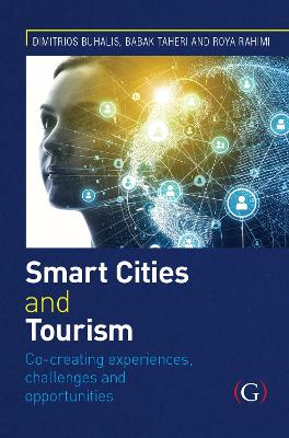 Smart Cities and Tourism: Co-creating experiences, challenges and opportunities: Co-creating experiences, challenges and opportunities - Buhalis, Dimitrios (Editor), and Taheri, Babak (Editor), and Rahimi, Roya (Editor)