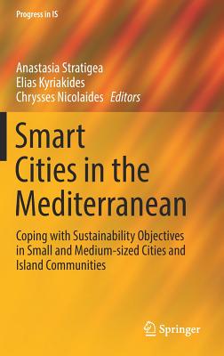 Smart Cities in the Mediterranean: Coping with Sustainability Objectives in Small and Medium-Sized Cities and Island Communities - Stratigea, Anastasia (Editor), and Kyriakides, Elias (Editor), and Nicolaides, Chrysses (Editor)