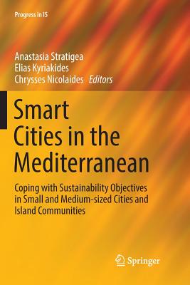 Smart Cities in the Mediterranean: Coping with Sustainability Objectives in Small and Medium-Sized Cities and Island Communities - Stratigea, Anastasia (Editor), and Kyriakides, Elias (Editor), and Nicolaides, Chrysses (Editor)