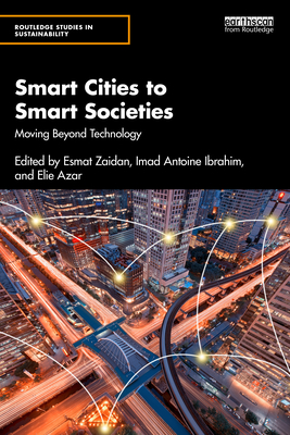 Smart Cities to Smart Societies: Moving Beyond Technology - Zaidan, Esmat (Editor), and Ibrahim, Imad Antoine (Editor), and Azar, Elie (Editor)