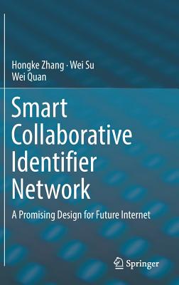 Smart Collaborative Identifier Network: A Promising Design for Future Internet - Zhang, Hongke, and Su, Wei, and Quan, Wei