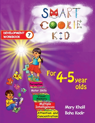 Smart Cookie Kid For 4-5 Year Olds Educational Development Workbook 7: Attention and Concentration Visual Memory Multiple Intelligences Motor Skills - Khalil, Mary, and Kodir, Baha