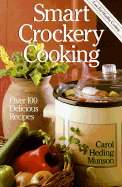 Smart Crockery Cooking: Over 100 Delicious Recipes