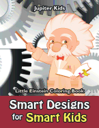 Smart Designs for Smart Kids: Little Einstein Coloring Book