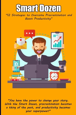Smart Dozen: 12 Strategies to Overcome Procrastination and Boost Productivity - Riley, Clarence E