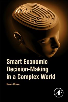 Smart Economic Decision-Making in a Complex World - Altman, Morris