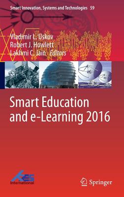 Smart Education and E-Learning 2016 - Uskov, Vladimir L (Editor), and Howlett, Robert J (Editor), and Jain, Lakhmi C (Editor)