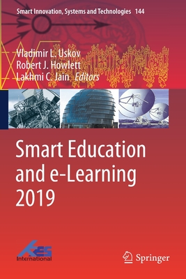 Smart Education and E-Learning 2019 - Uskov, Vladimir L (Editor), and Howlett, Robert J (Editor), and Jain, Lakhmi C (Editor)