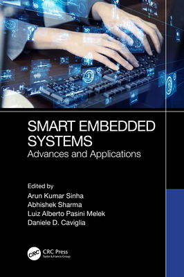 Smart Embedded Systems: Advances and Applications - Sinha, Arun (Editor), and Sharma, Abhishek (Editor), and Pasini Melek, Luiz Alberto (Editor)