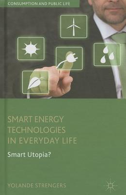 Smart Energy Technologies in Everyday Life: Smart Utopia? - Strengers, Y.
